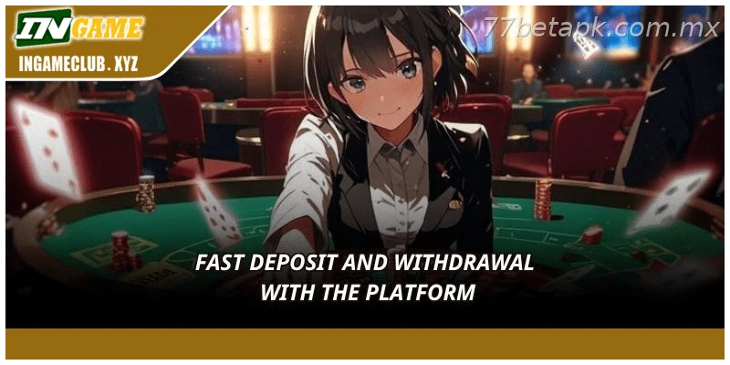 Fast deposit and withdrawal