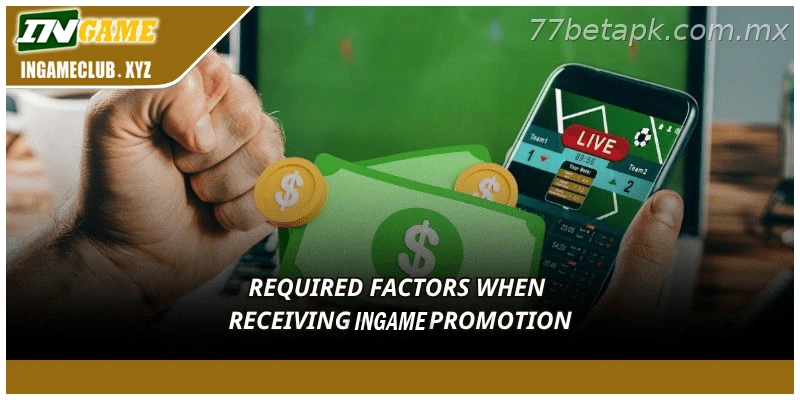 Required factors when receiving 77BET promotions