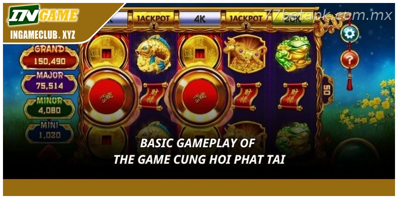 Basic gameplay of the game Cung Hi Phat Tai