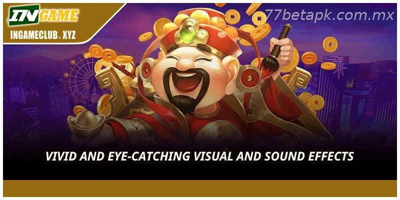 Vivid and eye-catching visual and sound effects