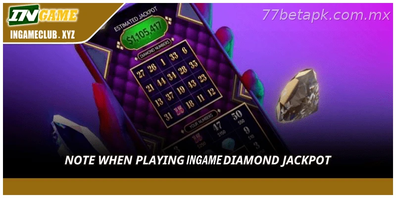 Note when playing 77BET diamond jackpot