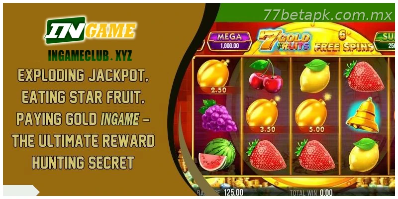 Exploding Jackpot Eat Star Fruit Pay Gold 77BET – The Ultimate Reward Hunting Secret
