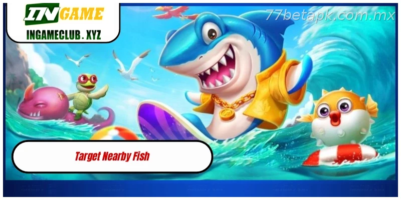 Target Nearby Fish