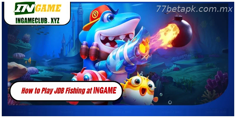 How to Play JDB Fishing at 77BET