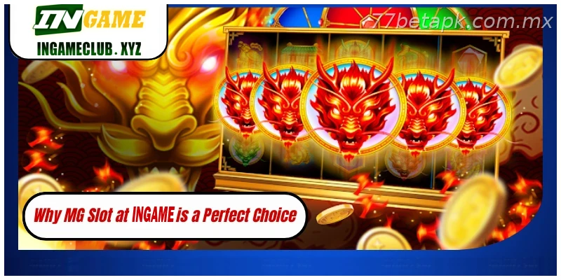 Why MG Slot at 77BET is a Perfect Choice