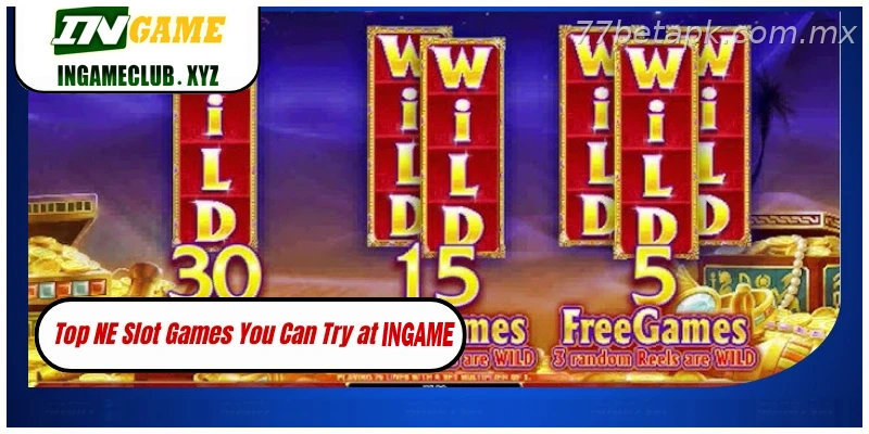 Top NE Slot Games You Can Try at 77BET