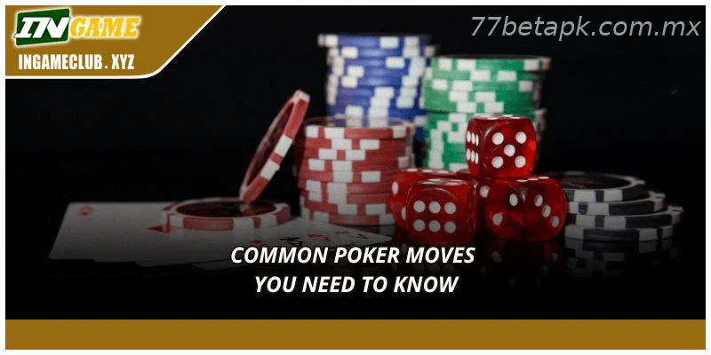 Common Poker Moves You Need to Know