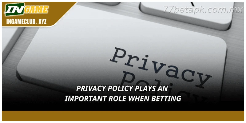 Privacy policy plays an important role when betting