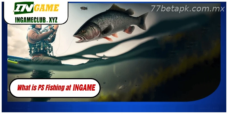 What is PS Fishing at 77BET?