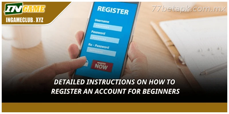 Detailed instructions on how to register an account for beginners