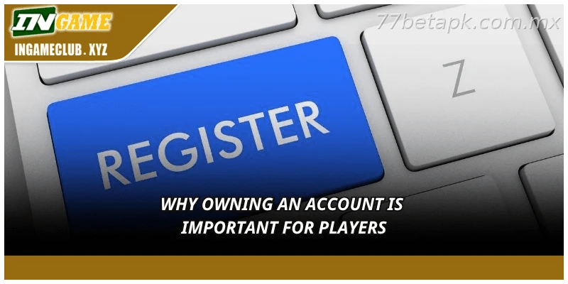 Why Owning an Account Is Important for Players