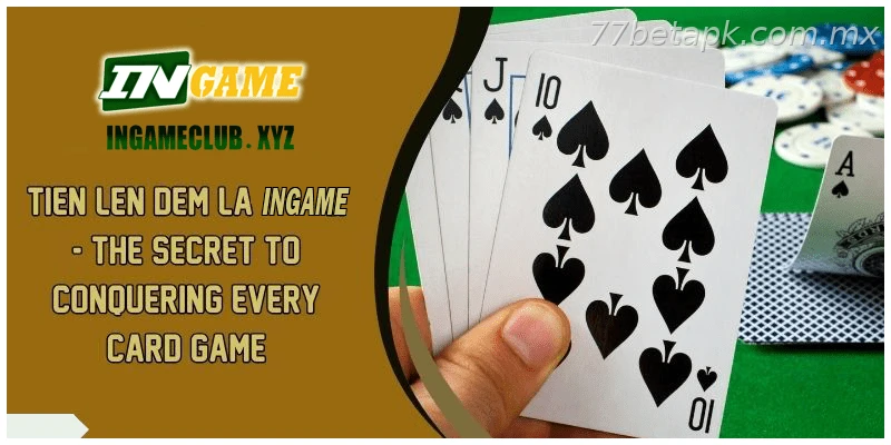Tien Len Dem La 77BET – The Secret To Conquering Every Card Game