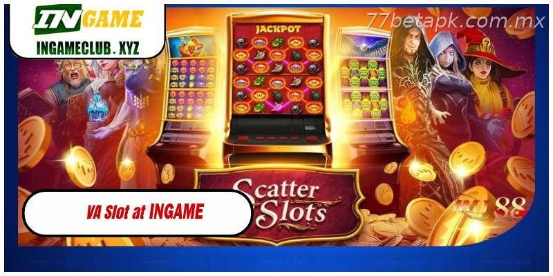 VA Slot at 77BET Unique Slot Games with High Rewards