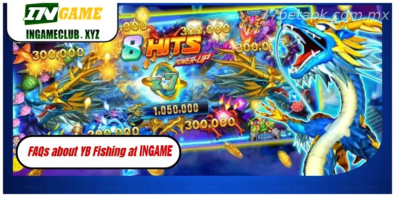 FAQs about YB Fishing at 77BET